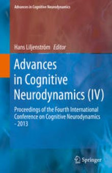 Advances in Cognitive Neurodynamics (IV): Proceedings of the Fourth International Conference on Cognitive Neurodynamics - 2013