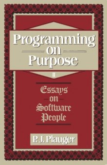 Programming on Purpose II: Essays on Software People