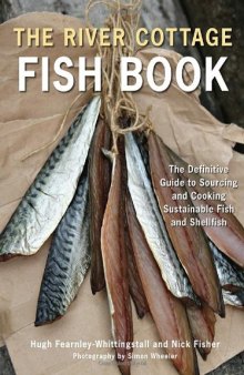 The River Cottage Fish Book: The Definitive Guide to Sourcing and Cooking Sustainable Fish and Shellfish