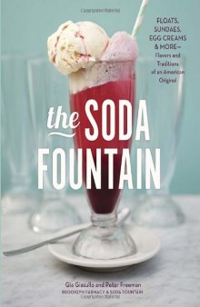 The Soda Fountain: Floats, Sundaes, Egg Creams & More--Stories and Flavors of an American Original