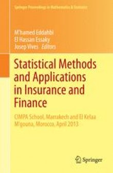 Statistical Methods and Applications in Insurance and Finance: CIMPA School, Marrakech and El Kelaa M'gouna, Morocco, April 2013