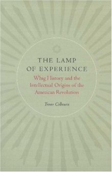 The Lamp of Experience. Whig History and the Intellectual Origins of the American Revolution