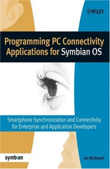 Programming PC connectivity applications for Symbian OS: smartphone synchronization and connectivity for enterprise and application developers