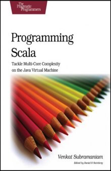 Programming Scala: Tackle Multi-Core Complexity on the Java Virtual Machine