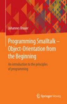 Programming Smalltalk – Object-Orientation from the Beginning: An introduction to the principles of programming