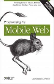Programming the Mobile Web, 2nd Edition: Reaching Users on iPhone, Android, BlackBerry, Windows Phone, and more