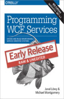 Programming WCF Services, 4th Edition: Design and Build Maintainable Service-Oriented Systems