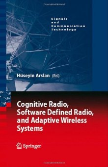 Cognitive Radio, Software Defined Radio, and Adaptive Wireless Systems (Signals and Communication Technology)