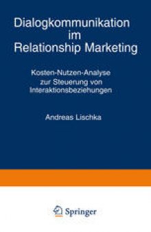 Dialogkommunikation im Relationship Marketing: Kosten-Nutzen-Analyse zur Steuerung von Interaktionsbeziehungen