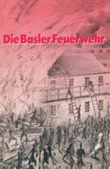 Die Basler Feuerwehr: Herausgegeben Anlässlich des 100Jährigen Bestehens der Basler Berufsfeuerwehr 1882–1982