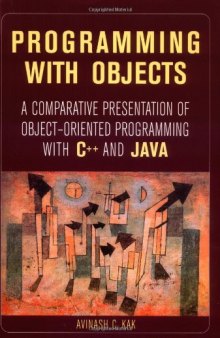 Programming With Objects: A Comparative Presentation of Object-Oriented Programming With C++ and Java
