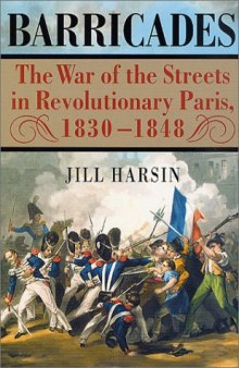 Barricades: The War of the Streets in Revolutionary Paris, 1830-1848