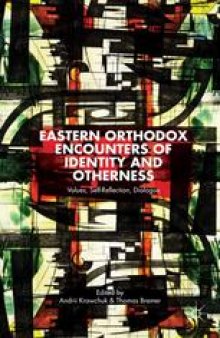 Eastern Orthodox Encounters of Identity and Otherness: Values, Self-Reflection, Dialogue