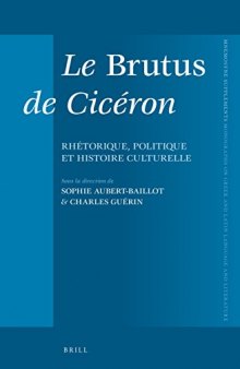 Le Brutus de Cicéron: Rhétorique, Politique et Histoire Culturelle