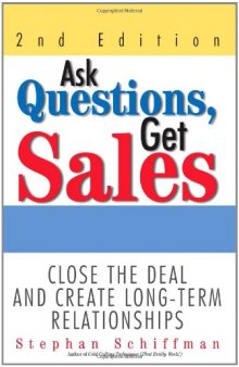 Ask Questions, Get Sales: Close The Deal And Create Long-Term Relationships 2nd Edition