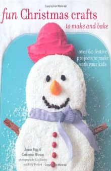 Fun Christmas Crafts to Make and Bake  Over 60 Festive Projects to Make With Your Kids