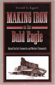 Making Iron on the Bald Eagle: Roland Curtin's Ironworks and Workers' Community