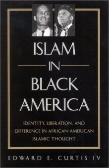 Islam in Black America: Identity, Liberation and Difference in African-American Islamic Thought