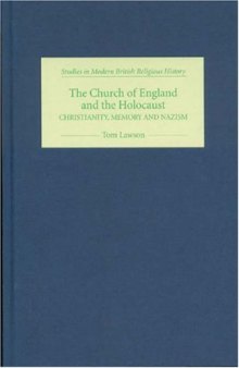 The Church of England and the Holocaust: Christianity, Memory and Nazism (Studies in Modern British Religious History)