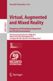 Virtual Augmented and Mixed Reality. Designing and Developing Augmented and Virtual Environments: 5th International Conference, VAMR 2013, Held as Part of HCI International 2013, Las Vegas, NV, USA, July 21-26, 2013, Proceedings, Part I