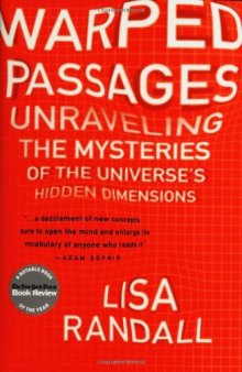 Warped Passages: Unraveling the Mysteries of the Universe's Hidden Dimensions  