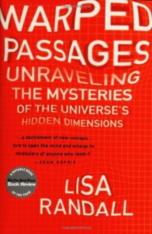 Warped Passages: Unraveling the Mysteries of the Universe's Hidden Dimensions