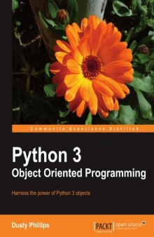 Python 3 object oriented programming : harness the power of Python 3 objects