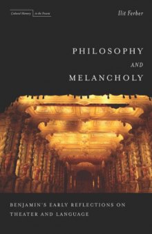 Philosophy and melancholy : Benjamin's early reflections on theater and language