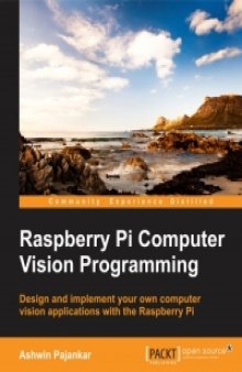 Raspberry Pi Computer Vision Programming: Design and implement your own computer vision applications with the Raspberry Pi