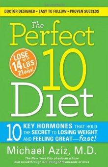 The Perfect 10 Diet: 10 Key Hormones That Hold the Secret to Losing Weight and Feeling Great-Fast!