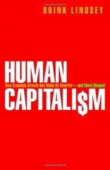 Human Capitalism: How Economic Growth Has Made Us Smarter--and More Unequal