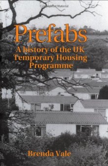 Prefabs: The history of the UK Temporary Housing Programme (Studies in History, Planning and the Environment Series)