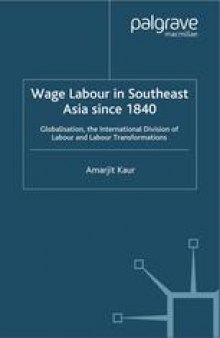 Wage Labour in Southeast Asia since 1840: Globalization, the International Division of Labour and Labour Transformations