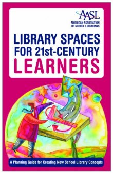 Library Spaces for 21st-Century Learners: A Planning Guide for Creating New School Library Concepts