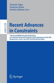 Recent Advances in Constraints: 12th Annual ERCIM International Workshop on Constraint Solving and Contraint Logic Programming, CSCLP 2007 Rocquencourt, 
