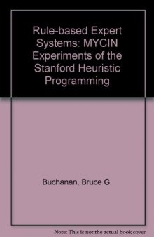 Rule Based Expert Systems: The Mycin Experiments of the Stanford Heuristic Programming Project