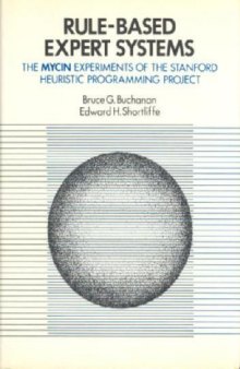 Rule Based Expert Systems: The Mycin Experiments of the Stanford Heuristic Programming Project (The Addison-Wesley series in artificial intelligence)