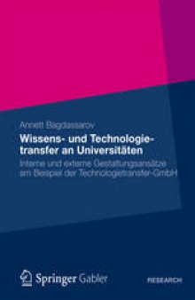 Wissens- und Technologietransfer an Universitäten: Interne und externe Gestaltungsansätze am Beispiel der Technologietransfer-GmbH