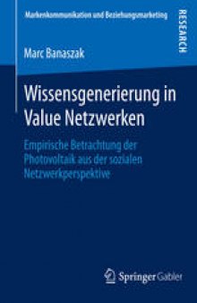 Wissensgenerierung in Value Netzwerken: Empirische Betrachtung der Photovoltaik aus der sozialen Netzwerkperspektive