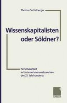 Wissenskapitalisten oder Soldner?: Personalarbeit in Unternehmensnetzwerken des 21. Jahrhunderts