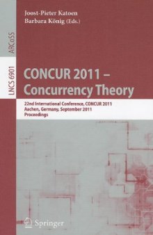 CONCUR 2011 – Concurrency Theory: 22nd International Conference, CONCUR 2011, Aachen, Germany, September 6-9, 2011. Proceedings
