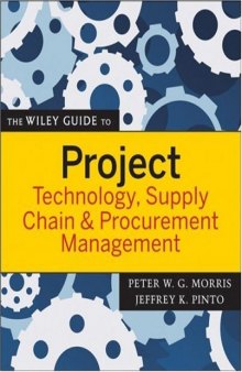 The Wiley Guide to Project Technology, Supply Chain, and Procurement Management (The Wiley Guides to the Management of Projects)