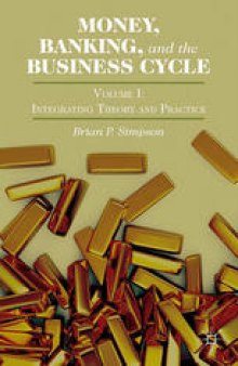 Money, Banking, and the Business Cycle: Volume One Integrating Theory and Practice