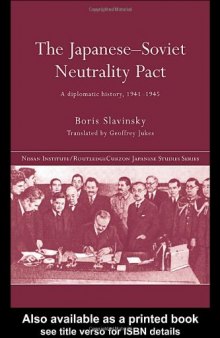The Japanese-Soviet Neutrality Pact: A Diplomatic History 1941-1945 (Nissan Institute Routledge Japanese Studies Series)