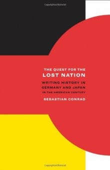 The Quest for the Lost Nation: Writing History in Germany and Japan in the American Century (California World History Library)