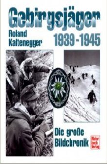 Gebirgsjger 1939 - 1945. Die groe Bildchronik  By  Roland Kaltenegger