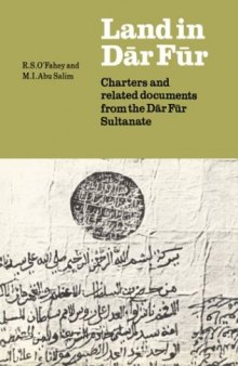 Land in Dar Fur: Charters and Related Documents from the Dar Fur Sultanate (Fontes Historiae Africanae. Series Arabica, 3)