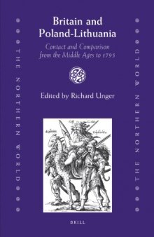 Britain and Poland-Lithuania: Contact and Comparison from the Middle Ages to 1795 (The Northern World)  