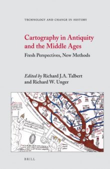 Cartography in Antiquity and the Middle Ages: Fresh Perspectives, New Methods (Technology and Change in History)