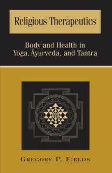 Religious Therapeutics. Body and Health in Yoga, Ayurveda, and Tantra